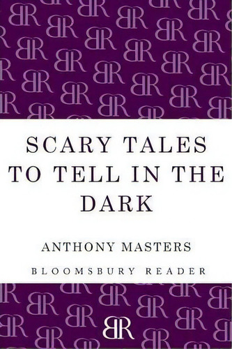 Scary Tales To Tell In The Dark, De Anthony Masters. Editorial Bloomsbury Publishing Plc, Tapa Blanda En Inglés