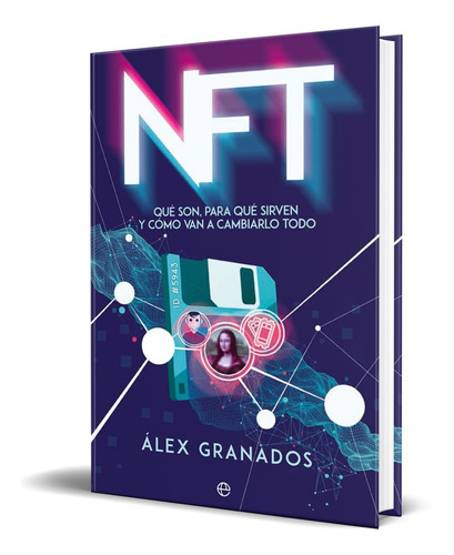 Libro Nft Qué Son Para Qué Sirven Y Cómo Van A Cambiar Todo