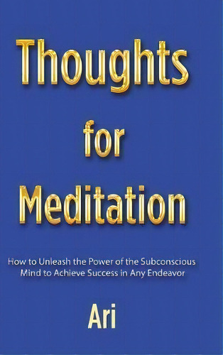 Thoughts For Meditation, De Ari. Editorial Authorhouse, Tapa Dura En Inglés