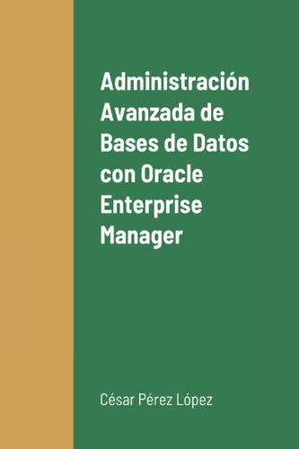 Libro: Administración Avanzada De Bases De Datos Con Oracle 