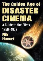 The Golden Age Of Disaster Cinema : A Guide To The Films,...