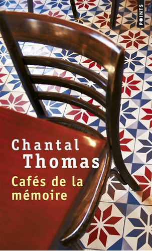 Cafes De La Memoire  - Chantal Thomas