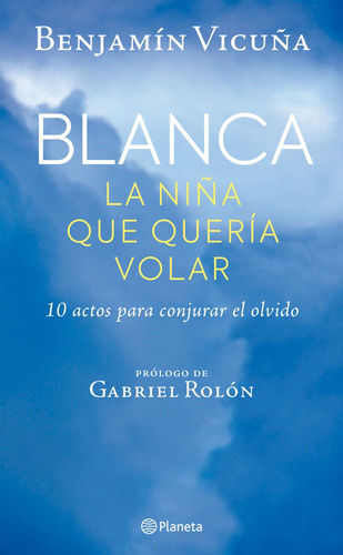 Blanca La Niña Que Quería Volar Benjamín Vicuña Planeta
