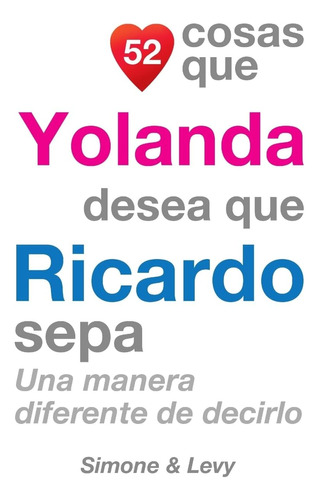 Libro: 52 Cosas Que Yolanda Desea Que Ricardo Sepa: Una De