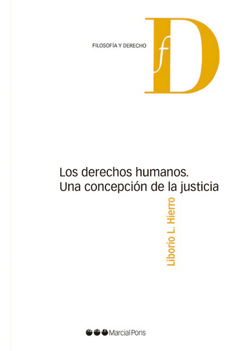 Los Derechos Humanos. Una Concepciãâ³n De La Justicia, De Hierro, Liborio L.. Editorial Marcial Pons Ediciones Jurídicas Y Sociales, S.a., Tapa Blanda En Español