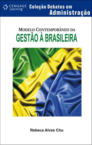 Modelo contemporâneo da gestão à brasileira, de Chu, Rebeca. Série Debates em administração Editora Cengage Learning Edições Ltda., capa mole em português, 2010