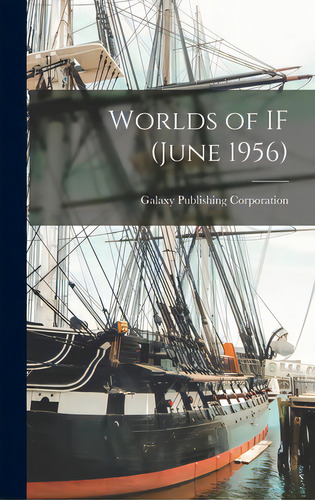 Worlds Of If (june 1956), De Galaxy Publishing Corporation. Editorial Hassell Street Pr, Tapa Dura En Inglés