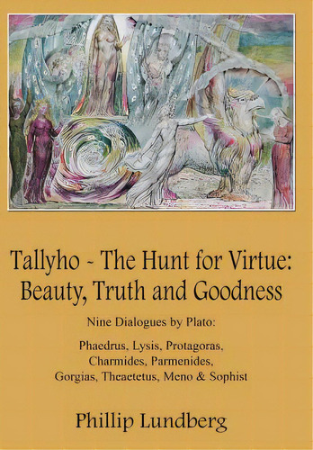 Tallyho - The Hunt for Virtue: Beauty, Truth and Goodness: Nine Dialogues by Plato: Phaedrus, Lys..., de Lundberg, Phillip. Editorial AuthorHouse, tapa dura en inglés