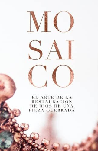 Mosaico El Arte De La Restauracion De Dios De Una.., De Ramos, Meli. Editorial Independently Published En Español