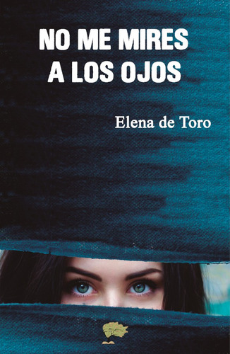 NO ME MIRES A LOS OJOS, de Elena de Toro Jaime. Editorial Max Estrella Ediciones, tapa blanda en español