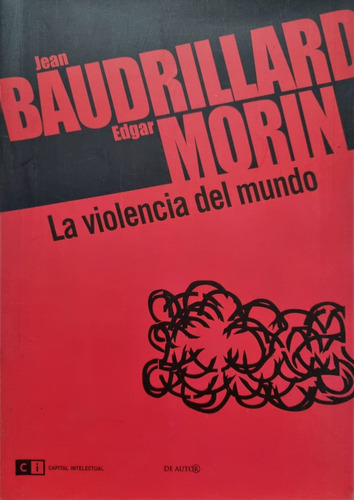 La Violencia Del Mundo. Jean Baudrillard - Edgar Morin