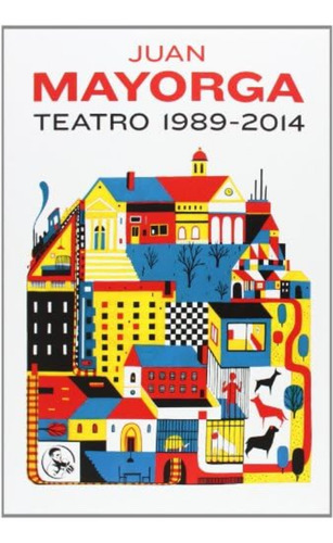 Teatro 1989-2014, De Mayorga Ruano, Juan. Editorial Ediciones La Uña Rota, Tapa Blanda, Edición 1 En Español