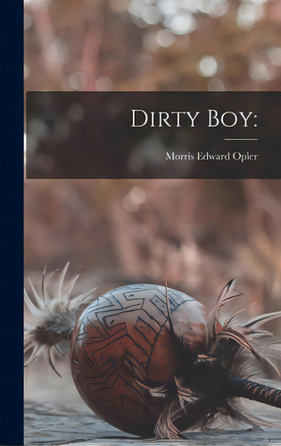 Dirty Boy, De Opler, Morris Edward 1907-. Editorial Hassell Street Pr, Tapa Dura En Inglés