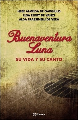 Buenaventura Luna Su Vida Y Su Canto - Planeta