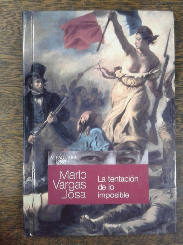 La Tentacion De Lo Imposible * Mario Vargas Llosa *