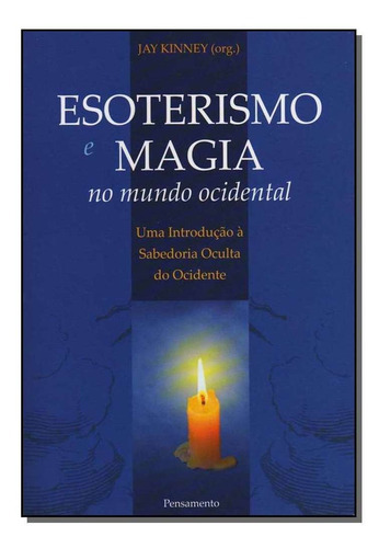 Esoterismo E Magia No Mundo Ocidental, De Jay Kinney., Vol. Não Aplica. Editora Pensamento, Capa Mole Em Português, 2017