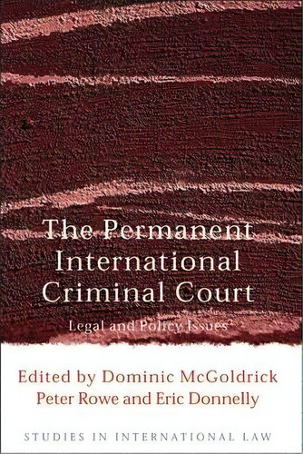 The Permanent International Criminal Court : Legal And Policy Issues, De Dominic Mcgoldrick. Editorial Bloomsbury Publishing Plc, Tapa Blanda En Inglés