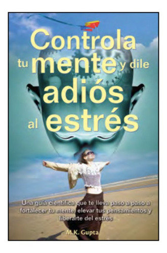 Controla Tu Mente Y Dile Adiós Al Estrés.