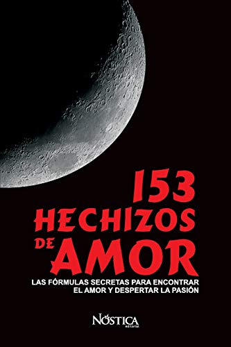 153 Hechizos De Amor: Las Formulas Secretas Para Encontrar E