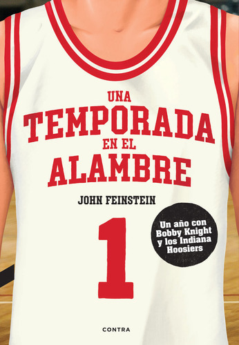 UNA TEMPORADA EN EL ALAMBRE, de FEINSTEIN, JOHN. Editorial CONTRA, tapa blanda en español