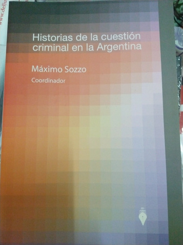 Historias De La Cuestión Criminal, De Máximo Sozzo. Editorial Editores Del Puerto En Español