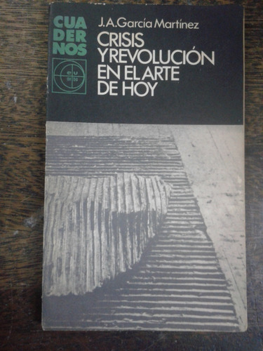 Crisis Y Revolucion En El Arte * J. Garcia Martinez * Eudeba