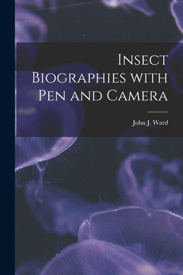 Libro Insect Biographies With Pen And Camera [microform] ...