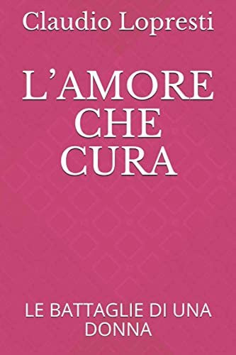 Libro: Lamore Che Cura: Le Battaglie Di Una Donna (italian