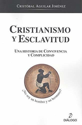 Cristianismo Y Esclavitud, De Aguilar Jiménez, Cristóbal. Editorial Dialogo, Tapa Blanda En Español, 2020