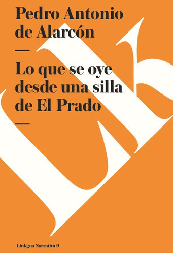 Lo Que Se Oye Desde Una Silla De El Prado, De Pedro Antonio De Alarcón. Editorial Linkgua Red Ediciones En Español