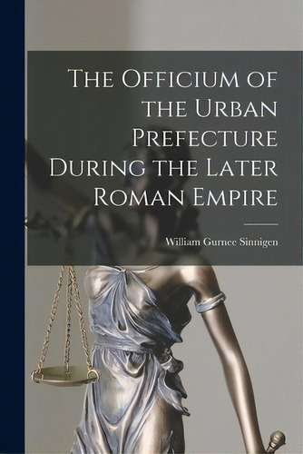 The Officium Of The Urban Prefecture During The Later Roman Empire, De Sinnigen, William Gurnee 1928-. Editorial Hassell Street Pr, Tapa Blanda En Inglés