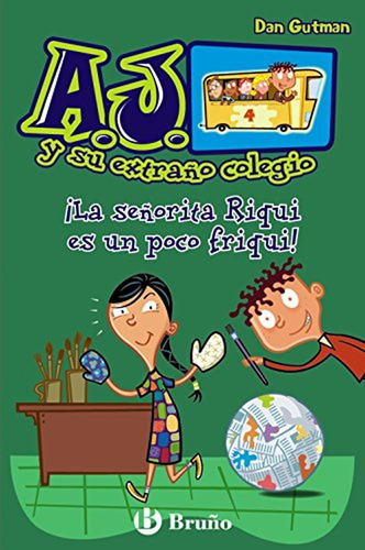 ¡la Señorita Riqui Es Un Poco Friqui! (castellano - A Partir De 6 Años - Personajes Y Series - A.j. Y Su Extraño Colegio), De Gutman, Dan. Editorial Bruño, Tapa Pasta Blanda, Edición En Español, 2012