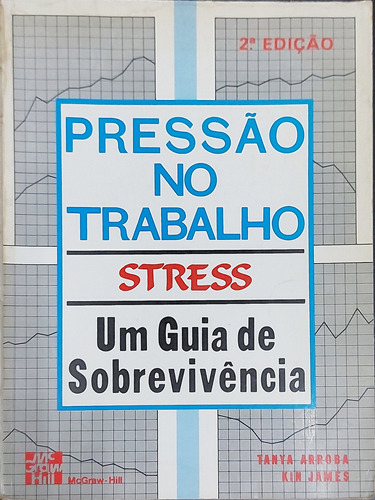 Livro Pressão No Trabalho Stress: Um Guia De Sobrevivência - Tanya Arroba; Kim James [1988]
