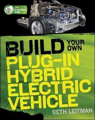 Build Your Own Plug-in Hybrid Electric Vehicle - Seth Lei...