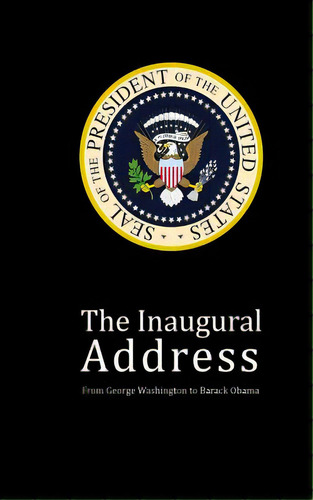 The Inaugural Address: From George Washington To Barack Obama, De Antony, Js. Editorial Createspace, Tapa Blanda En Inglés