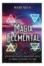 Comprar Libro: Magia Elemental: Los Secretos De La Magia Del Agua, Y