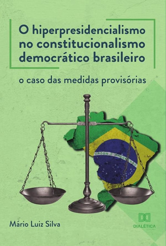 O Hiperpresidencialismo No Constitucionalismo Democrático Brasileiro, De Mário Luiz Silva. Editorial Dialética, Tapa Blanda En Portugués, 2022
