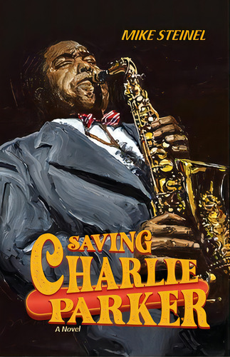 Saving Charlie Parker, De Steinel, Mike. Editorial Dorrance Pub Co Inc, Tapa Blanda En Inglés