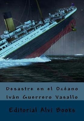 Desastre En El Oceano : Editorial Alvi Books - Ivan Guerrero