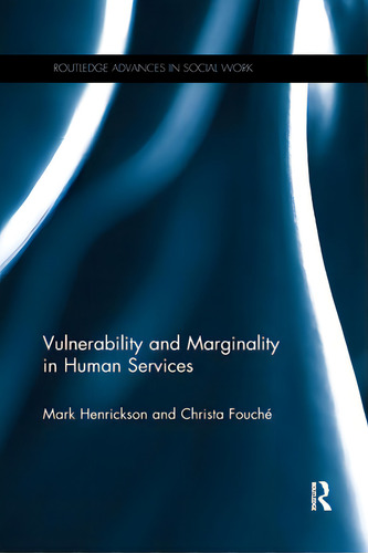 Vulnerability And Marginality In Human Services, De Henrickson, Mark. Routledge Advances In Social Work, Vol. 1. Editorial Routledge, Tapa Blanda En Inglés