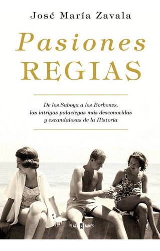Pasiones Regias, De Zavala, José María. Editorial Plaza & Janes, Tapa Dura En Español