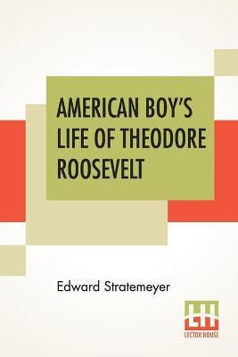 Libro American Boy's Life Of Theodore Roosevelt - Edward ...