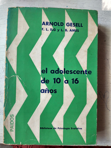 El Adolescente De 10 A 16 Años Arnold Gesell - F. ILG - Ames