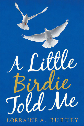 A Little Birdie Told Me, De Burkey, Lorraine A.. Editorial Archway Pub, Tapa Blanda En Inglés