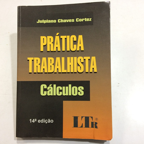 Livro Prática Trabalhista Cálculos Julpiano Chaves Co