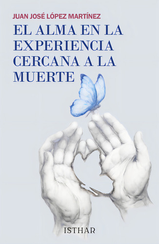 El Alma En La Experiencia Cercana A La Muerte, De Lopez Martinez, Juan Jose. Editorial Ediciones Isthar Luna Sol, Tapa Blanda En Español