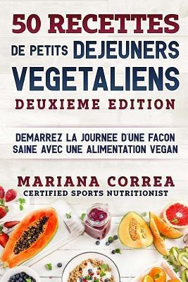 50 Recettes De Petits Dejeuners Vegetaliens Deuxieme Edit...