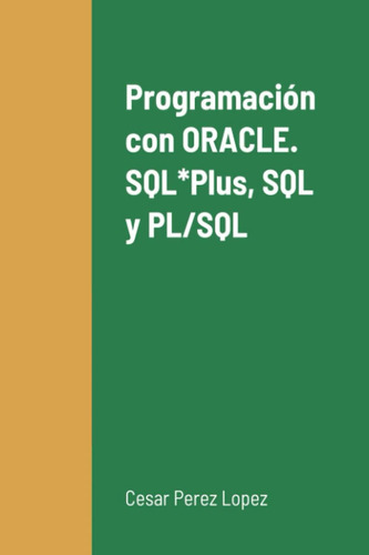 Libro: Programación Con Oracle. Sql*plus, Sql Y (spanish Edi