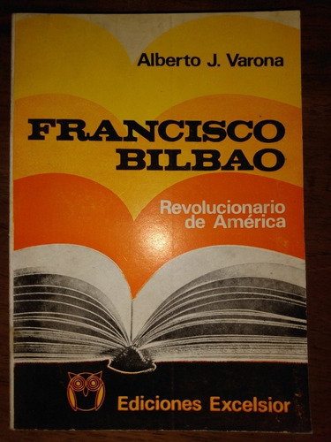 Historia De América Francisco Bilbao Revolucionario E7