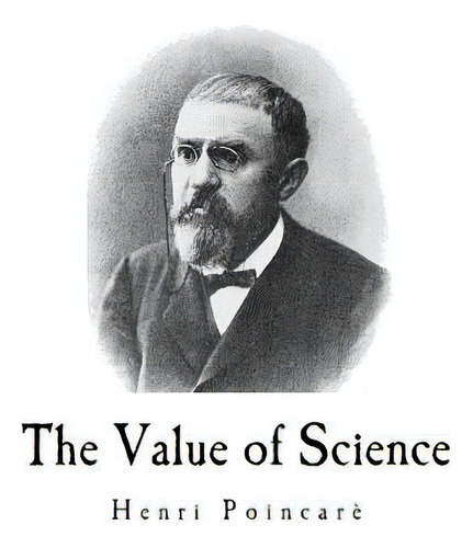 The Value Of Science: Henri Poincar, De Halsted, George Bruce. Editorial Createspace, Tapa Blanda En Inglés